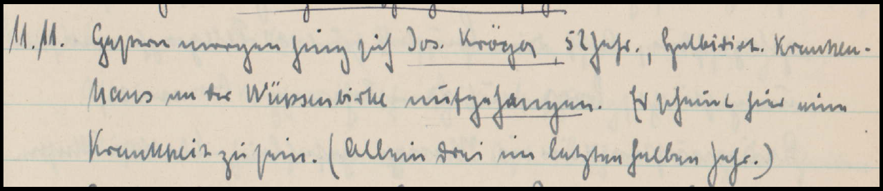 Ausschnitt 3: Eintrag vom 11.11.1940; Transkript: "11.11. Gestern morgen hing sich Jos. Kröger, 52 Jahr, Halbidiot. Krankenhaus an der Wüpsenbirke aufgehangen. Es scheint hier eine Krankheit zu sein. (Allein drei im letzten halben Jahr.)" Ausschnitt 3: Eintrag vom 11.11.1940; Transkript: "11.11. Gestern morgen hing sich Jos. Kröger, 52 Jahr, Halbidiot. Krankenhaus an der Wüpsenbirke aufgehangen. Es scheint hier eine Krankheit zu sein. (Allein drei im letzten halben Jahr.)"
